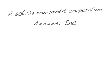 A 501(c)3 non-profit corporation 

Ascend, Inc.
contactus@ascendonline.org

Who are we???