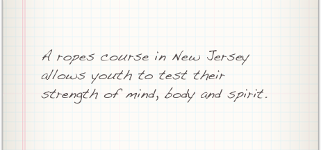 A ropes course in New Jersey allows youth to test their strength of mind, body and spirit.